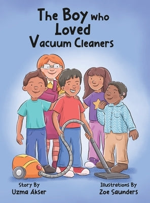 The Boy who Loved Vacuum Cleaners by Akser, Uzma