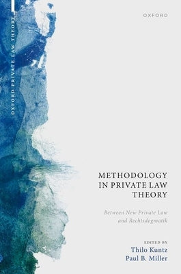 Methodology in Private Law Theory: Between New Private Law and Rechtsdogmatik by Kuntz, Thilo