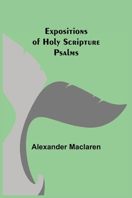 Expositions of Holy Scripture: Psalms by MacLaren, Alexander