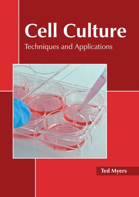 Cell Culture: Techniques and Applications by Myers, Ted