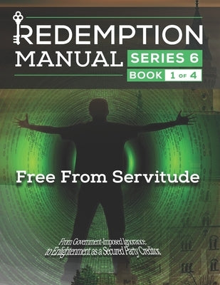 Redemption Manual 6.0 Series - Book 1: Free From Servitude by Solutions, Sovereign Filing