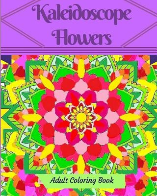 Kaleidoscope Flowers: Adult Coloring Book by Francoeur, K. M.