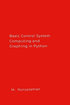 Basic Control System Computing and Graphing in Python by Nuruzzaman, M.