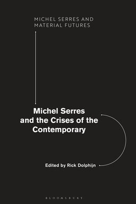 Michel Serres and the Crises of the Contemporary by Dolphijn, Rick