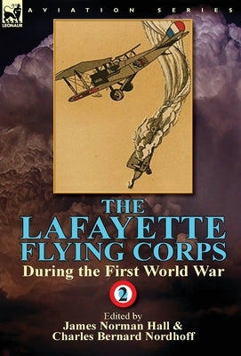 The Lafayette Flying Corps-During the First World War: Volume 2 by Hall, James Norman