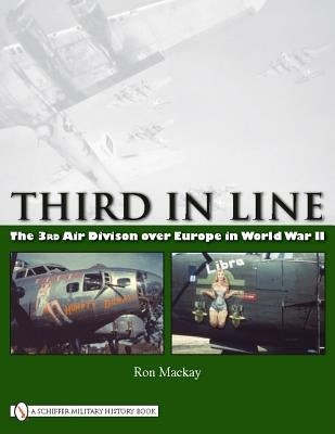 Third in Line: The 3rd Air Division Over Europe in World War II by MacKay, Ron