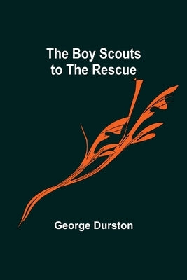 The Boy Scouts to the Rescue by Durston, George