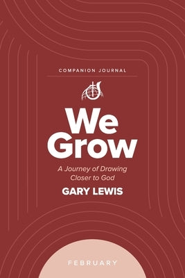 We Grow Companion Journal: A Journey of Drawing Closer to God - February by Lewis, Bishop Gary