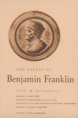 The Papers of Benjamin Franklin, Vol. 29: Volume 29: March 1 Through June 30, 1779 by Franklin, Benjamin