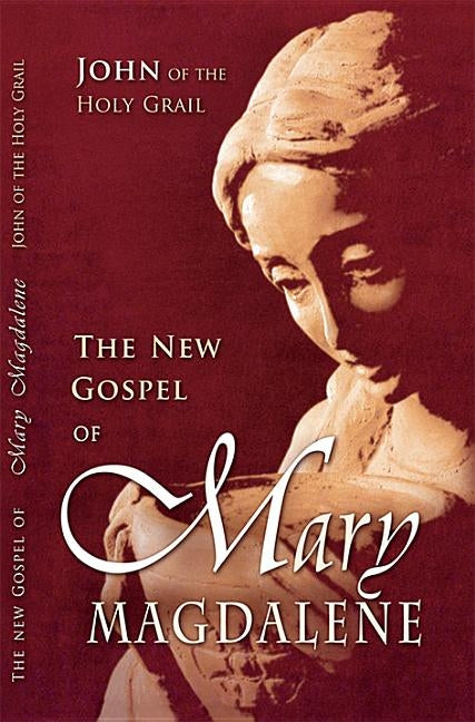 New Gospel of Mary Magdalene by John of the Holy Grail