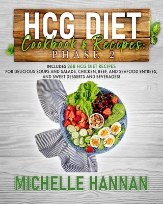 HCG Diet Cookbook & Recipes: Phase 2: Includes 268 HCG diet recipes for delicious soups and salads, chicken, beef, and seafood entrees, and sweet d by Hannan, Michelle