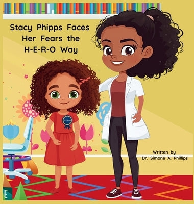 Stacy Phipps Faces Her Fears the H-E-R-O Way by Phillips, Simone A.