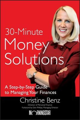 Morningstar's 30-Minute Money Solutions: A Step-By-Step Guide to Managing Your Finances by Benz, Christine