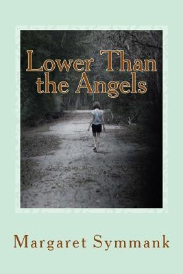 Lower Than the Angels by Symmank, Margaret