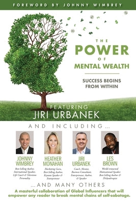 The POWER of MENTAL WEALTH Featuring Jiri Urbanek: Success Begins From Within by Wimbrey, Johnny