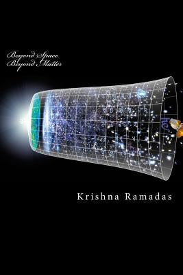 Beyond Space Beyond Matter: Science in Nasadiya and related Mantras by Ramadas, Krishna K.