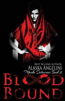 Blood Bound: Marko Delacroix #2 by Angelini, Alaska