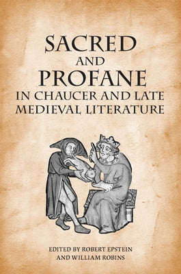 Sacred and Profane in Chaucer and Late Medieval Literature: Essays in Honour of John V. Fleming by Epstein, Robert