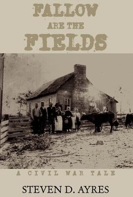 Fallow Are the Fields by Ayres, Steven D.