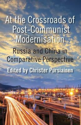 At the Crossroads of Post-Communist Modernisation: Russia and China in Comparative Perspective by Pursiainen, C.