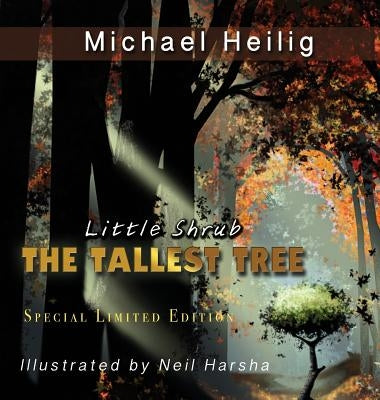 Little Shrub-The Tallest Tree: Special Limited Edition Hardback by Heilig, Michael F.