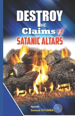 To Destroy the Claims of the Satanic Altars by Luboya, Samuel Ntumba