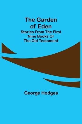 The Garden of Eden: Stories from the first nine books of the Old Testament by Hodges, George