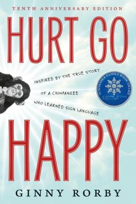 Hurt Go Happy: A Novel Inspired by the True Story of a Chimpanzee Who Learned Sign Language by Rorby, Ginny