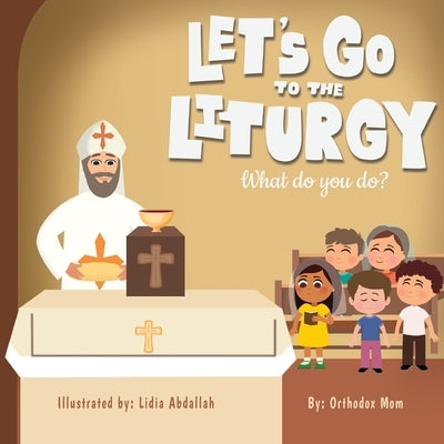 Let's Go to Liturgy: What do you do? - Part 2 by Mum, Orthodox