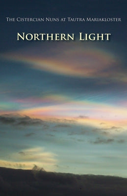Northern Light: Volume 60 by The Cistercian Nuns of Tautra Mariaklost