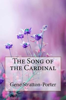 The Song of the Cardinal Gene Stratton-Porter by Benitez, Paula