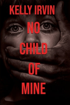 No Child of Mine by Irvin, Kelly