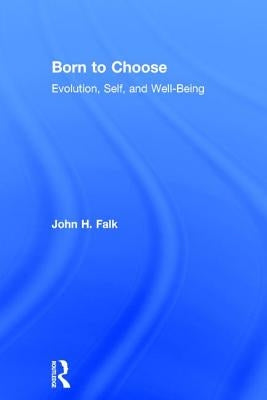 Born to Choose: Evolution, Self, and Well-Being by Falk, John H.