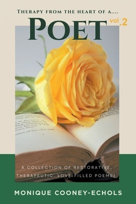 Therapy from the Heart of a Poet, Vol. 2': A Collection of Restorative, Therapeutic, Love - Filled Poems! by Cooney-Echols, Monique
