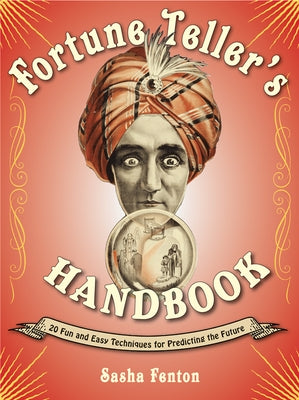 Fortune Teller's Handbook: 20 Fun and Easy Techniques for Predicting the Future by Fenton, Sasha