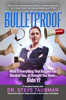 Bulletproof: What If Everything That Bugged You, Blocked You, or Brought You Down...Didn't? by Taubman, Steve