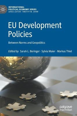 EU Development Policies: Between Norms and Geopolitics by Beringer, Sarah L.