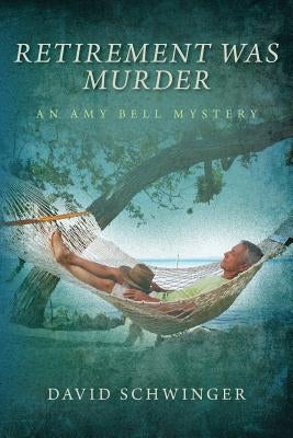 Retirement Was Murder: An Amy Bell Mystery by Schwinger, David