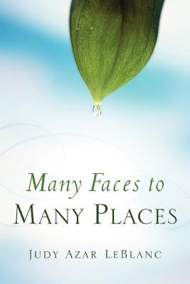 Many Faces to Many Places by LeBlanc, Judy Azar