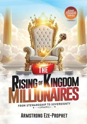 The Rising of Kingdom Millionaires by Eze-Prophet, Armstrong