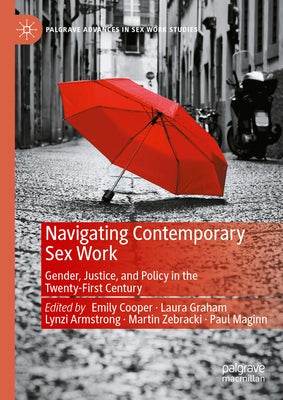Navigating Contemporary Sex Work: Gender, Justice, and Policy in the Twenty-First Century by Cooper, Emily