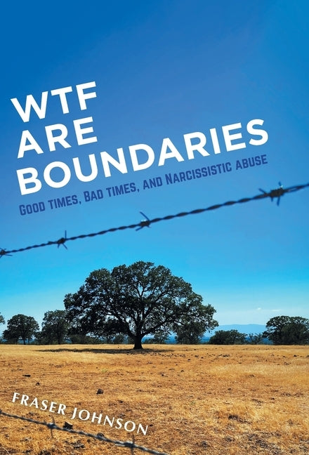 WTF are Boundaries: Good times, Bad times, and Narcissistic Abuse by Johnson, Fraser