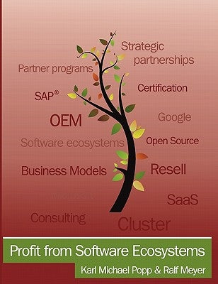 Profit from Software Ecosystems: Business Models, Ecosystems and Partnerships in the Software Industry by Meyer, Ralf
