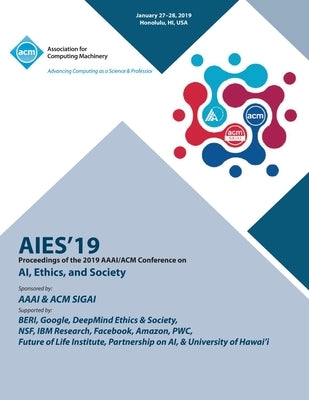 Aies'19: Proceedings of the 2019 AAAI/ACM Conference on AI, Ethics, and Society by Aies'19