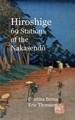 Hiroshige 69 Stations of the Nakasendo by Berna, Cristina