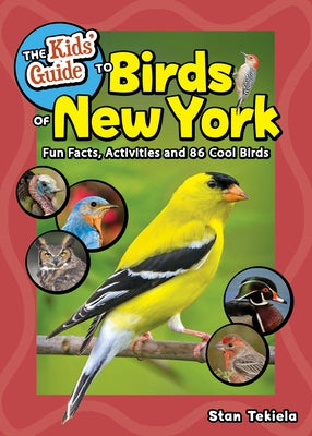 The Kids' Guide to Birds of New York: Fun Facts, Activities and 86 Cool Birds by Tekiela, Stan
