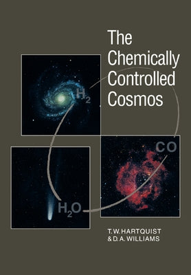The Chemically Controlled Cosmos: Astronomical Molecules from the Big Bang to Exploding Stars by Hartquist, T. W.