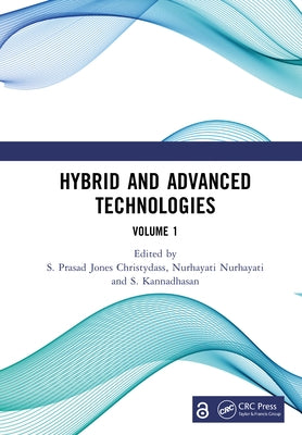 Hybrid and Advanced Technologies: Proceedings of the International Conference on Hybrid and Advanced Technologies (ICHAT 2024), April 26-28, 2024, Ong by Jones Christydass, S. Prasad