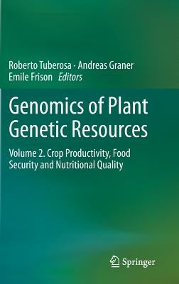 Genomics of Plant Genetic Resources: Volume 2. Crop Productivity, Food Security and Nutritional Quality by Tuberosa, Roberto