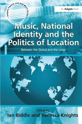 Music, National Identity and the Politics of Location: Between the Global and the Local by Knights, Vanessa